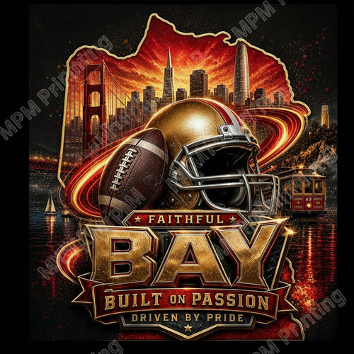 A stylized graphic featuring a gold football helmet and football over a city skyline with the Golden Gate Bridge, a cable car, and a map-shaped outline. Large text reads “FAITHFUL BAY,” “BUILT ON PASSION,” and “DRIVEN BY PRIDE.